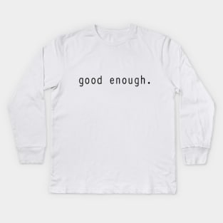 good enough. black font Kids Long Sleeve T-Shirt